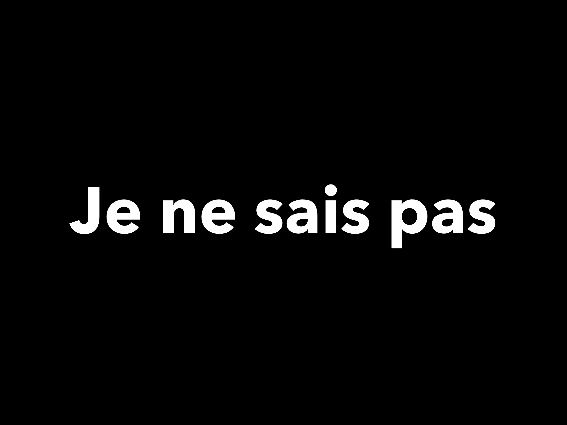 Je ne sais pas