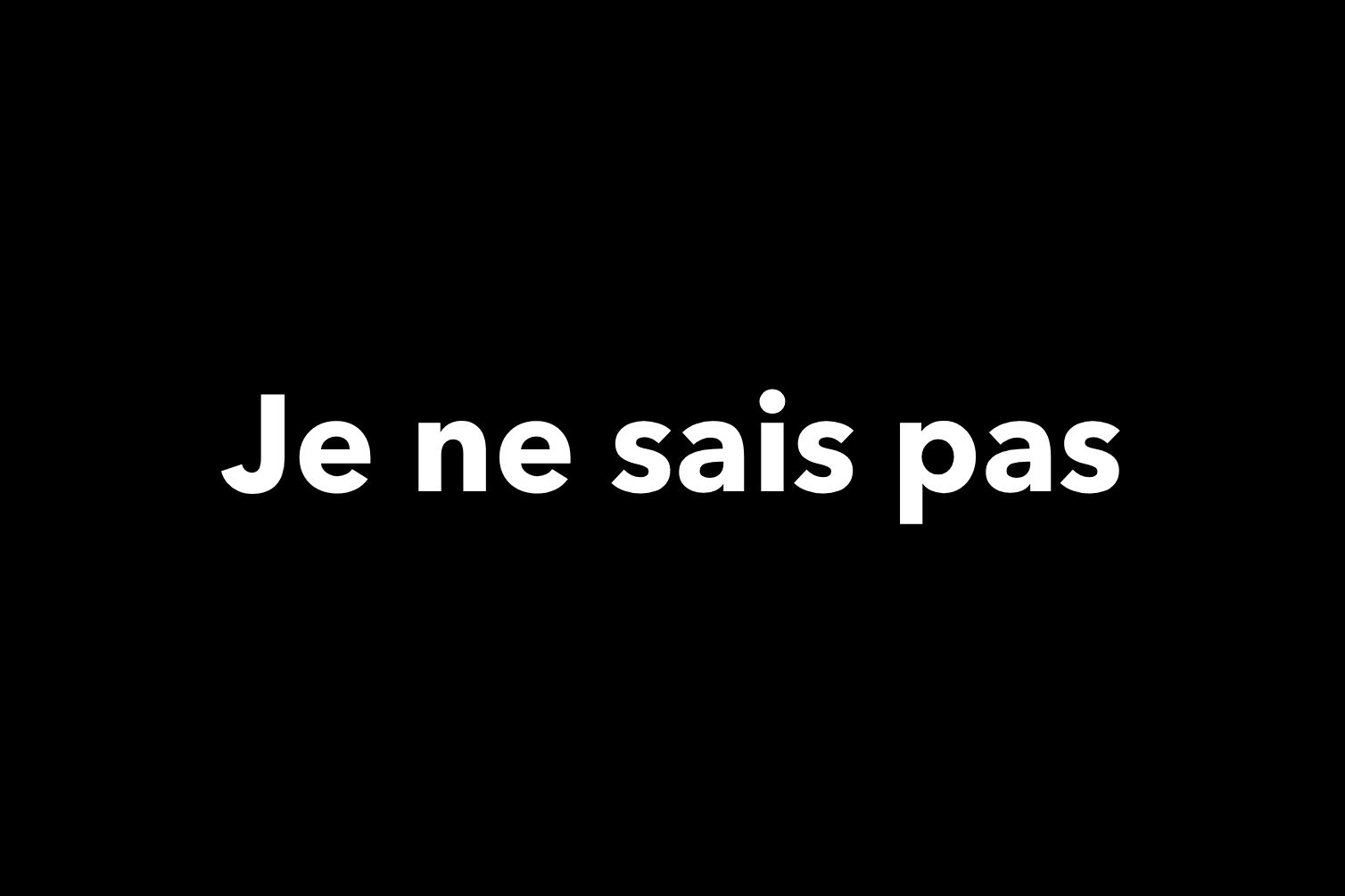 Je ne sais pas